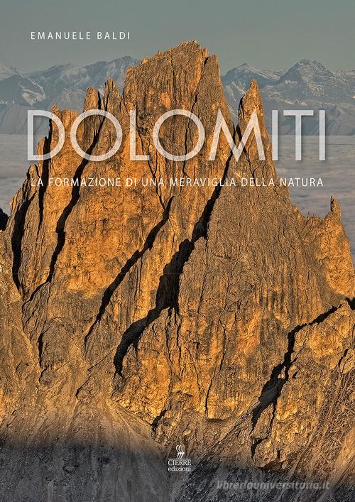 Dolomiti. La formazione di una meraviglia della natura di Emanuele Baldi edito da Cierre Edizioni