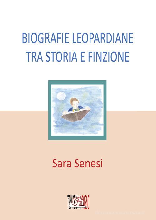 Biografie leopardiane tra storia e finzione di Sara Senesi edito da Temperino Rosso
