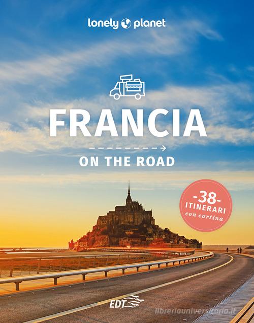 Francia on the road. 38 itinerari edito da Lonely Planet Italia