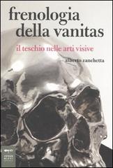 Frenologia della vanitas. Il teschio nelle arti visive di Alberto Zanchetta edito da Johan & Levi