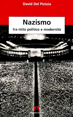 Nazismo: tra mito, politica e modernità di David Del Pistoia edito da Armando Editore