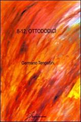 Ottododici di Germano Tengattini edito da Giraldi Editore