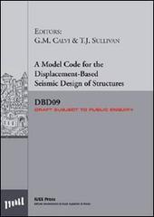 A model code for the displacement-based seismic design of structures SDBD09 draft subject to public enquiry di G. Michele Calvi, Timothy J. Sullivan edito da Iuss Press
