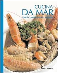 Cucina da mar. Pesci e ricette dell'alto Adriatico edito da Terra Ferma Edizioni