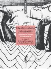 Il teatro salvato dai ragazzini. Esperienze di crescita attraverso l'arte edito da Edizioni dell'Asino