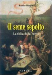 Libro Il seme sepolto. La follia della verità di Emilio Biagini Letteraria di Fede & Cultura