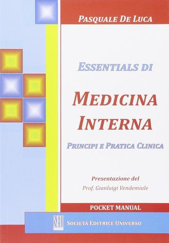 Essentials di medicina interna. Principi e pratica clinica di Pasquale De Luca edito da SEU