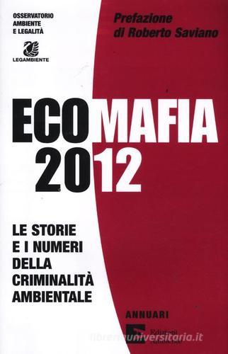 Ecomafia 2012. Le storie e i numeri della criminalità ambientale edito da Edizioni Ambiente