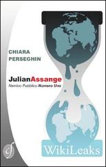 Julian Assange. Nemico pubblico numero uno di Chiara Perseghin edito da Ciesse Edizioni