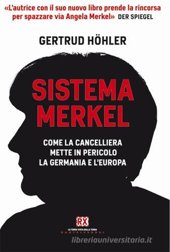 Sistema Merkel. Come la cancelliera mette in pericolo la Germania e l'Europa di Gertrud Höhler edito da Castelvecchi