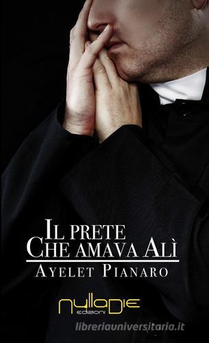 Il prete che amava Alì di Ayelet Pianaro edito da Nulla Die