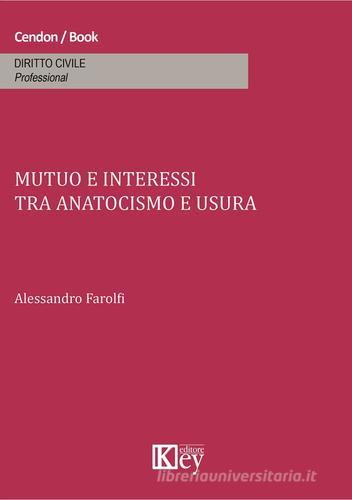Mutuo e interessi tra anatocismo e usura di Alessandro Farolfi edito da Key Editore