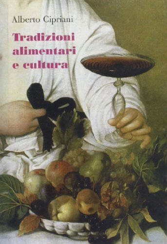 Tradizioni alimentari e cultura. Ediz. italiana e inglese di Alberto Cipriani edito da Gli Ori