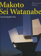 Makoto Sei Watanabe. Conceiving the city di Makoto S. Watanabe, Maurizio Vitta edito da L'Arca