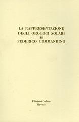 La rappresentazione degli orologi solari di Federico Commandino di Rocco Sinisgalli, Salvatore Vastola edito da Cadmo
