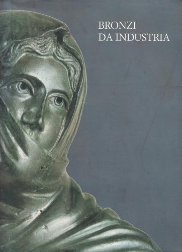 Bronzi da industria edito da De Luca Editori d'Arte