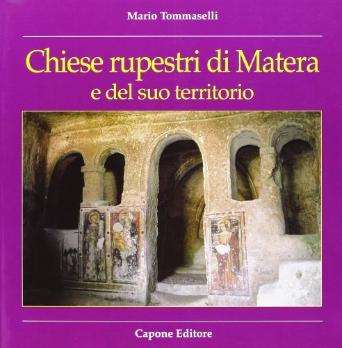 Guida alle chiese rupestri di Matera e del suo territorio di Mario Tommaselli edito da Capone Editore