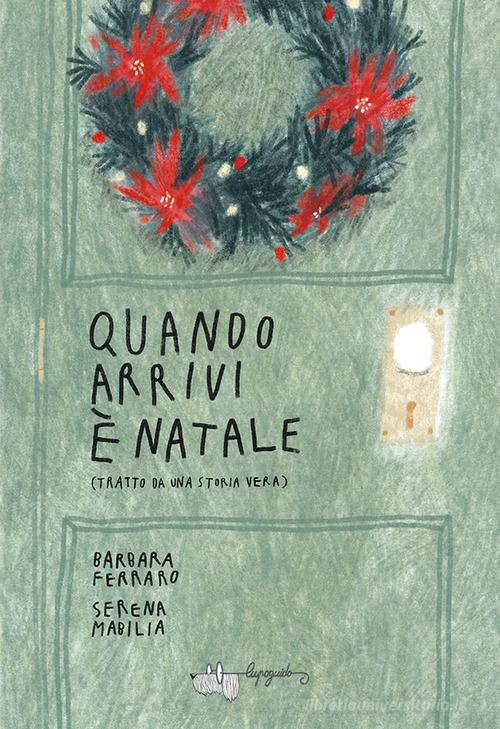 Quando arrivi è Natale di Barbara Ferraro, Serena Mabilia edito da LupoGuido