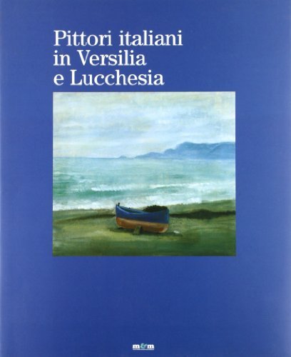 Pittori italiani in Versilia e Lucchesia. Catalogo della mostra (Lugano) edito da Maschietto Editore
