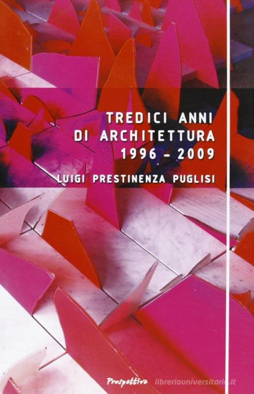 Tredici anni di architettura (1996-2009) di Luigi Prestinenza Puglisi edito da Prospettive Edizioni