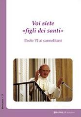 Voi siete «figli dei santi». Paolo VI ai carmelitani edito da Graphe.it