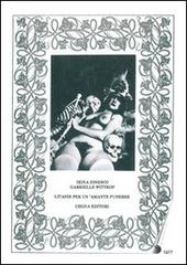 Litanie per un amante funebre. Con CD-ROM di Irina Ionesco, Gabrielle Wittkop edito da Si-Times Edizioni
