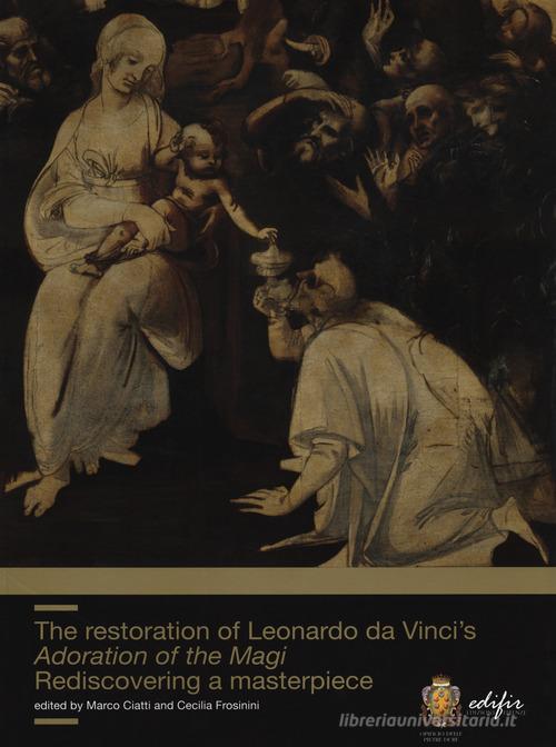 The restoration of Leonardo da Vinci's Adoration of the Magi. Rediscovering a masterpiece edito da EDIFIR