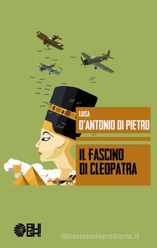 Il fascino di Cleopatra di Luisa D'Antonio Di Pietro edito da Augh!