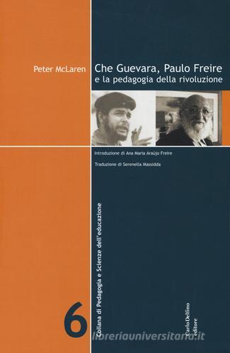 Che Guevara, Paulo Freire e la pedagogia della rivoluzione di Peter McLaren edito da Carlo Delfino Editore