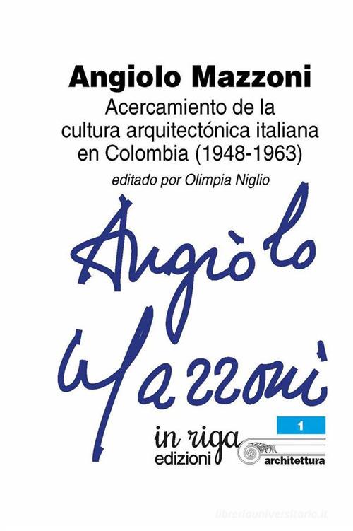 Angiolo Mazzoni. Acercamiento de la cultura arquitectónica italiana en Colombia (1948-1963) edito da In Riga Edizioni