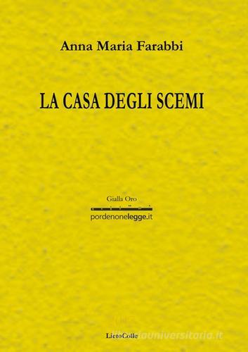 La casa degli scemi di Anna Maria Farabbi edito da LietoColle