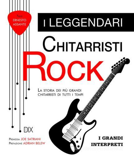 Le leggende della chitarra rock di Ernesto Assante edito da Dix