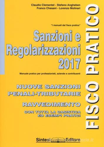 Sanzioni e regolarizzazioni 2017 di Claudio Clementel, Stefano Angheben, Franco Chesani edito da Sintesi