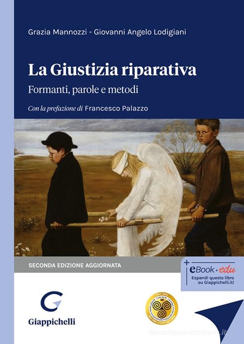 La giustizia riparativa. Formanti, parole e metodi di Grazia Mannozzi, Giovanni Angelo Lodigiani edito da Giappichelli