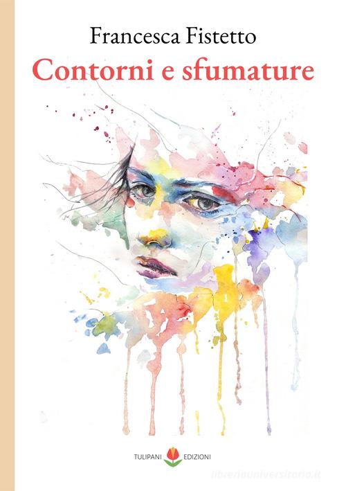 Libro Contorni e sfumature di Francesca Fistetto Tulipani di PubMe