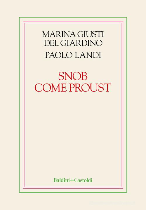 Snob come Proust di Marina Giusti Del Giardino, Paolo Landi edito da Baldini + Castoldi