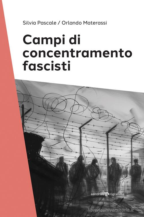 Campi di concentramento fascisti di Silvia Pascale, Orlando Materassi edito da Editoriale Programma