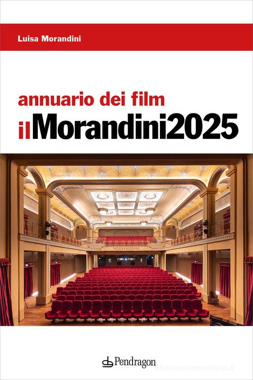 Annuario dei film. Il Morandini 2025 di Luisa Morandini edito da Edizioni Pendragon