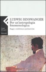 Per un'antropologia fenomenologica. Saggi e conferenze psichiatriche di Ludwig Binswanger edito da Feltrinelli