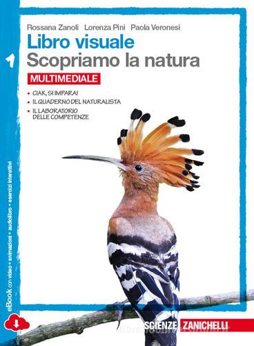 Libro visuale scopriamo la natura. Per la Scuola media. Con espansione online di Rossana Zanoli, Lorenza Pini, Paola Veronesi edito da Zanichelli