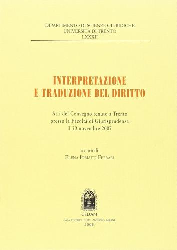 Interpretazione e traduzione del diritto. Atti del Convegno (Trento, 30 novembre 2007) edito da CEDAM