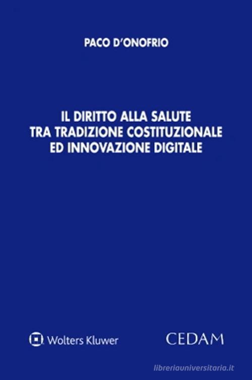 Il diritto alla salute tra tradizione costituzionale ed innovazione digitale di Paco D'Onofrio edito da CEDAM