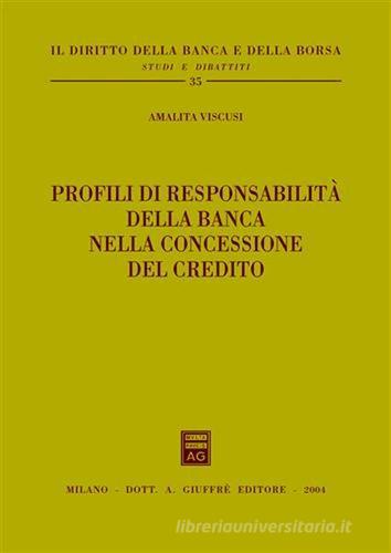 Profili di responsabilità della banca nella concessione del credito di Amalita Viscusi edito da Giuffrè