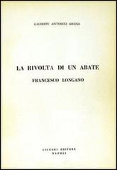 La rivolta di un abate: Francesco Longano di Giuseppe A. Arena edito da Liguori