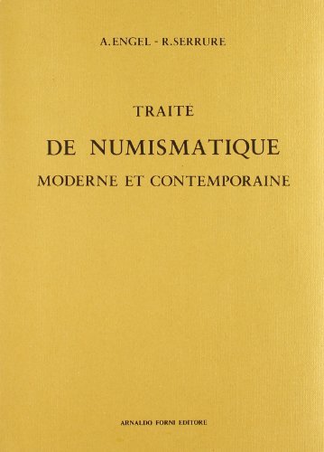 Traité de numismatique moderne et contemporaine (rist. anast. Paris, 1897-99) di Arthur Engel, Raymond Serrure edito da Forni