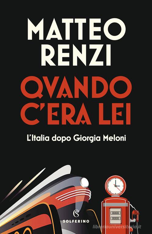 Quando c'era lei. L'Italia dopo Giorgia Meloni di Matteo Renzi edito da Solferino