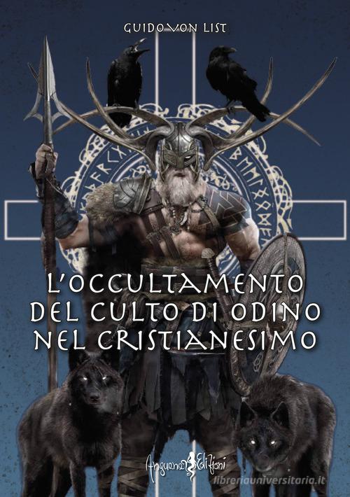 L' occultamento del culto di Odino nel cristianesimo di Guido von List edito da Anguana Edizioni