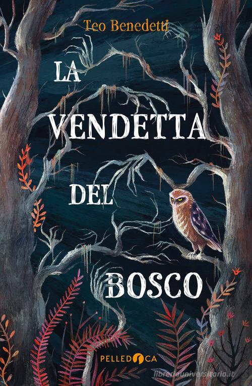 La vendetta del bosco di Teo Benedetti edito da Pelledoca Editore