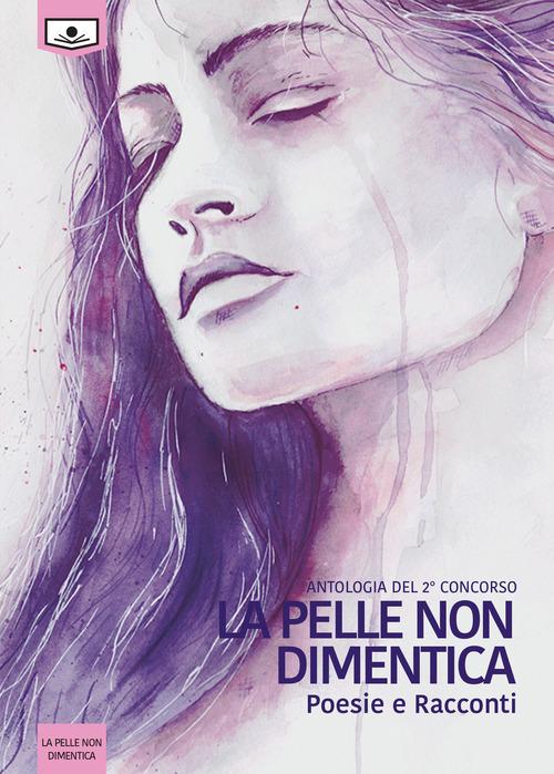 Libro La pelle non dimentica. Antologia dal 2° concorso. Ediz. integrale di Le Mezzelane Casa Editrice