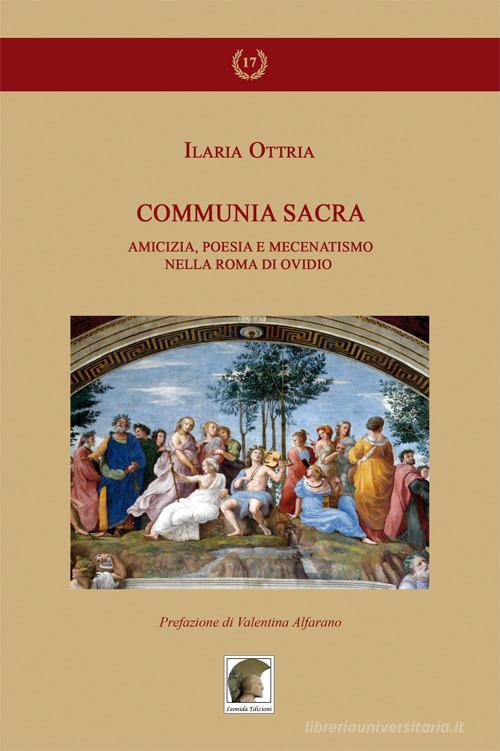 Communia sacra. Amicizia, poesia e mecenatismo nella Roma di Ovidio di Ilaria Ottria edito da Leonida